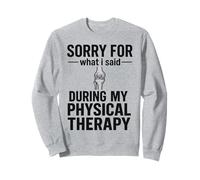 Désolée pour ce Que J'Ai Dit Pendant ma kinésithérapie Sweatshirt