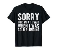Désolée pour ce que j'ai dit quand je plongeais dans le froid T-Shirt