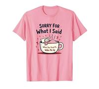 Désolée pour ce Que J'Ai Dit Quand tu as essayé de me réveiller T-Shirt, Homme, Rose, 3XL