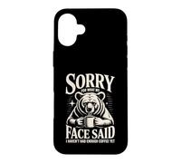 Désolée pour ce Que Mon Visage a Dit, Je n'ai Pas Encore bu Assez de café Coque pour iPhone 16 Plus
