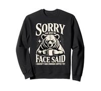 Désolée pour ce Que Mon Visage a Dit, Je n'ai Pas Encore bu Assez de café Sweatshirt