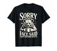 Désolée pour ce Que Mon Visage a Dit, Je n'ai Pas Encore bu Assez de café T-Shirt