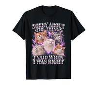 Désolée pour Les Choses Que J'Ai Dites Quand J'avais Raison Cat Funny T-Shirt