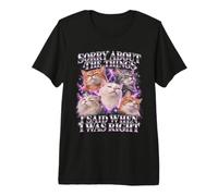 Désolée pour Les Choses Que J'Ai Dites Quand J'avais Raison Cat Funny T-Shirt Haut de Gamme