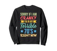 Désolée si Je suis grincheuse, Je suis dans Mes terribles années 70 en ce Moment Sweatshirt
