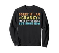 Désolée si Je suis grincheuse, Je suis dans Mes terribles années 80 en ce Moment Sweatshirt
