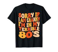Désolée si Je suis grincheuse, Je suis dans Mes terribles années 80 - Groovy Retro T-Shirt