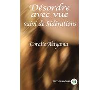 Désordre avec vue suivi de Sidérations - Coralie Akiyama - Douro - broché - Poésie