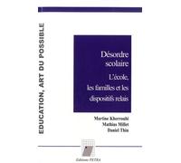 Désordre Scolaire - L'école, Les Familles Et Les Dispositifs Relais
