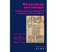 Désordres créateurs: L'invention politique à la faveur des troubles