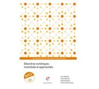 Désordres numériques : incertitude et opportunités Yves Barlette (Auteur), Daniel Bonnet (Auteur), Michel Plantié (Auteur), Pierre-Michel Riccio (Auteur)