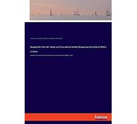 Despatches From Mr. Wade And Vice-Admiral Kellett Respecting The State Of Affairs In China