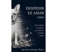 DESPEDIR ES AMAR: Una senda para acompañar la despedida y el duelo de un animal amado