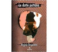 Despentes Virginie - Dotte Puttane (Le)