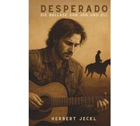 Desperado - Die Ballade von Jon und Eli: Über Freundschaft, Verlust, Musik und eine Liebe, die bleibt