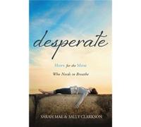 Desperate: Hope For The Mom Who Needs To Breathe (Paperback) Sarah Mae, Sally Clarkson (Auteur)