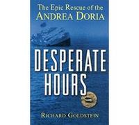 Desperate Hours: The Epic Rescue of the Andrea Doria Goldstein, Richard (Auteur)