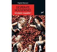 Desperate Housewives. Un plaisir coupable