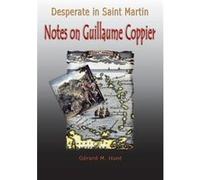 Desperate in Saint Martin Notes on Guillaume Coppier - Gerard M. Hunt - Author Solutions Inc - Livre en Anglais Gerard M. HuntGerard M. Hunt (Auteur)