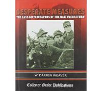 Desperate Measures : The last-Ditch Weapons of the Nazi Volkssturm
