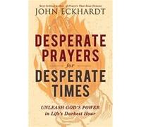 Desperate Prayers for Desperate Times by John Eckhardt John Eckhardt (Auteur)