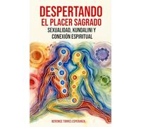 DESPERTANDO EL PLACER SAGRADO: SEXUALIDAD KUNDALINI Y CONEXIÓN ESPIRITUAL
