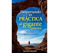 Despertando EN PRÁCTICA al gigante interior: Ideas clave y ejercicios resueltos