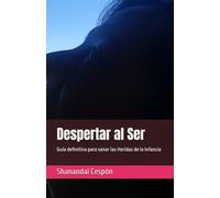 Despertar al Ser: Sanando las 5 heridas para una vida plena