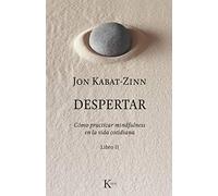 Jon Kabat-Zinn – Despertar – Comment pratiquer la pleine conscience dans la vie quotidienne