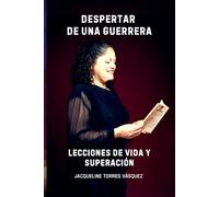 Despertar de una Guerrera: Lecciones De Vida y Superación