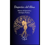Despertar del Alma: Historias de Superación y Estrategias Prácticas