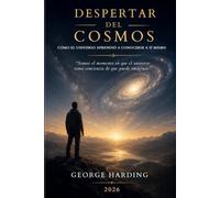 DESPERTAR DEL COSMOS: CÓMO EL UNIVERSO APRENDIÓ A CONOCERSE A SÍ MISMO