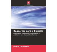 Despertar para o Espírito: Investigações sobre práticas contemplativas e extáticas na cura da consciência humana
