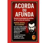 Desperte ou Afunde - Manual de Certificação em Psicologia do Coaching com 1.000 Perguntas Essenciais, Métodos, Ferramentas Avançadas, Formação Profissional da Academia e Liderança Avançada