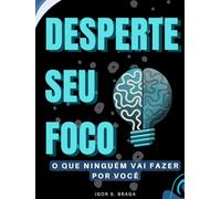 Desperte Seu Foco: O Que Ninguém Vai Fazer Por Você: Desbloqueie seu Potencial Através da Disciplina, Ação e Resiliência Inabalável