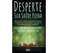 Desperte Sua Saúde Plena: O Guia Não Médico para Entender Seus Exames e Viver Melhor: Livro 152 de 10.000