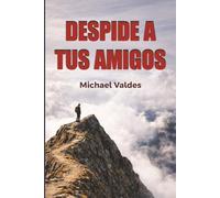 Despide A Tus Amigos: Como Cambiar a Tus Cincos, Cambia Tu Vida
