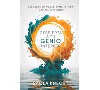 Despierta a tu genio interior: Descubre tu poder, sana tu vida, cambia el mundo
