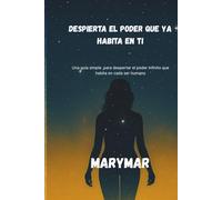 Despierta el poder que ya habita dentro de ti: Una guia simple para despertar el poder infinito que habita en cada ser humano