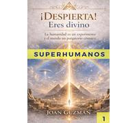 ¡DESPIERTA! ERES DIVINO: La humanidad es un experimento y el mundo un purgatorio cósmico