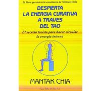 Despierta La Energia Curativa A Traves Del Tao/awaken The Healing Energy Through Tao: El Secreto Taoista Para Hacer Circular La Energia Interna/the Taoist Secret To Circulate The Internal Energy