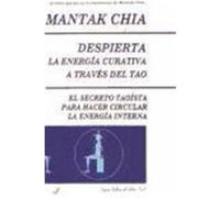 Despierta La Energia Curativa A Traves Del Tao/awaken The Healing Energy Through Tao: El Secreto Taoista Para Hacer Circular La Energia Interna/the Taoist Secret To Circulate The Internal Energy
