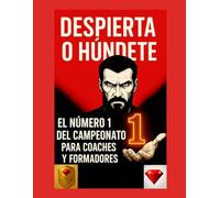 Despierta o Húndete -El camino hacia la maestría: liderazgo, mentalidad y disciplina para alcanzar la excelencia, psicología del éxito, desarrollo personal y crecimiento profesional para coaches y fo