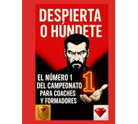 Despierta o Húndete -El camino hacia la maestría: liderazgo, mentalidad y disciplina para alcanzar la excelencia, psicología del éxito, desarrollo personal y crecimiento profesional para coaches y fo