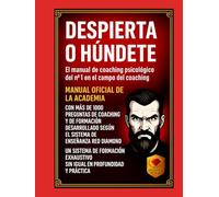 Despierta o Húndete - Manual de Certificación en Psicología del Coaching con 1.000 Preguntas Esenciales, Métodos, Herramientas Avanzadas, Formación Profesional de la Academia y Liderazgo Avanzado