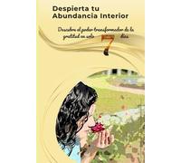 Despierta tu Abundancia Interior: Un Viaje de Gratitud de una Semana: Descubre el poder transformador de la gratitud en solo 7 días