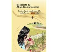 Despierta tu Abundancia Interior Un Viaje de Gratitud de una Semana Descubre el poder transformador de la gratitud en solo 7 das - Karla Maria Berrios - A Karla Maria BerriosKarla Maria Berrios (Auteu