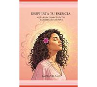 DESPIERTA TU ESENCIA. Guía para conectar con la energía femenina: Un viaje de autodescubrimiento, sanación y empoderamiento a través de tu sabiduría interior y ciclos naturales.