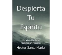 Despierta Tu Espíritu: Un Viaje Hacia tu Realización Personal