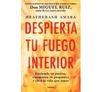 Despierta Tu Fuego Interior: Enciende Tu Pasión, Encuentra Tu Propósito Y Crea La Vida Que Amas / Awakening Your Inner Fire: A Step-By-Step Course